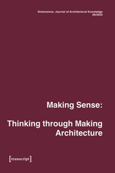 Paperback Dimensions. Journal of Architectural Knowledge: Vol. 4, No. 6/2023: Making Sense: Thinking Through Making Architecture Book