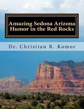 Paperback Amazing Sedona - Arizona Humor in the Red Rocks: Based on Real Events! Book