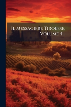 Paperback Il Messagiere Tirolese, Volume 4... [Italian] Book