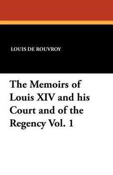 Paperback The Memoirs of Louis XIV and His Court and of the Regency Vol. 1 Book