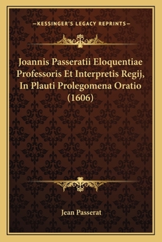 Paperback Joannis Passeratii Eloquentiae Professoris Et Interpretis Regij, In Plauti Prolegomena Oratio (1606) [Latin] Book