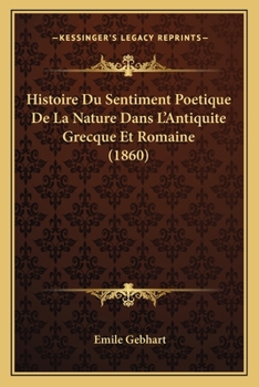 Paperback Histoire Du Sentiment Poetique De La Nature Dans L'Antiquite Grecque Et Romaine (1860) [French] Book