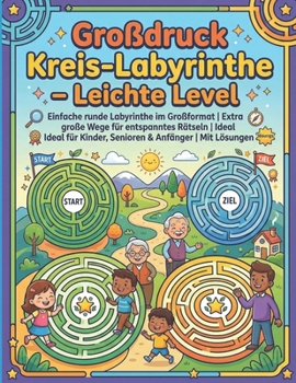 Großdruck Kreis-Labyrinthe – Leichte Level: Einfache runde Labyrinthe im Großformat | Extra große Wege für entspanntes Rätseln | Ideal für Kinder, Senioren & Anfänger | Mit Lösungen (German Edition)