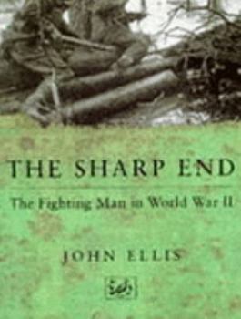 Sharp End: The Fighting Man in World War II