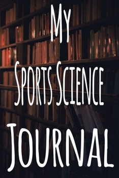 My Sports Science Journal: The perfect gift for the student in your life - unique record keeper!