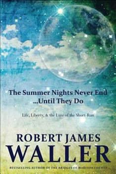 Hardcover The Summer Nights Never End... Until They Do: Life, Liberty, and the Lure of the Short-Run Book