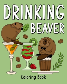 Paperback Drinking Beaver Coloring Book: Animal Painting Page with Coffee and Cocktail Recipes, Gift for Beaver Lovers Book