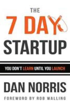 Paperback The 7 Day Startup: You Don't Learn Until You Launch Book