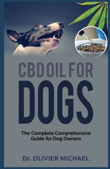 Paperback CBD Oil for Dogs: The Complete Comprehensive Guide for Dog Owners Book