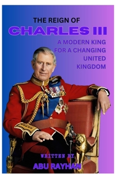 Paperback The Reign of Charles III: A Modern King for a Changing United Kingdom Book