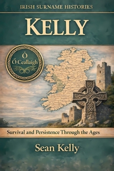 Kelly: Survival and Persistence Through the Ages (Irish Surname Histories)