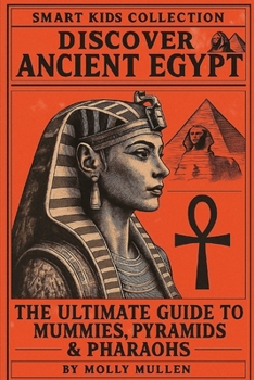 Paperback Smart Kids Collection: Discover Ancient Egypt: The Ultimate Guide to Mummies, Pyramids & Pharaohs Book