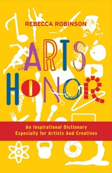 Paperback Arts Honor: An Inspirational Dictionary Especially for Artists and Creatives Volume 1 Book