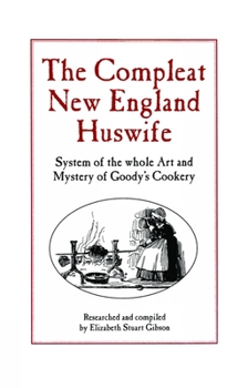 Paperback Compleat New England Huswife: System of the Whole Art and Mystery of Goody's Cookery Book