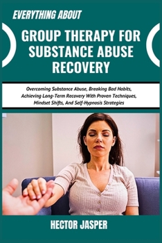 Paperback Everything about Hypnotherapy for Addiction Treatment: Overcoming Substance Abuse, Breaking Bad Habits, Achieving Long-Term Recovery With Proven Techn Book