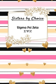Sisters By Choice Sigma Psi Zeta: Gift Planner for Greek Sororities, Sorority Sisters and Alumni