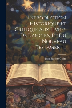 Paperback Introduction Historique Et Critique Aux Livres De L'ancien Et Du Nouveau Testament... [French] Book