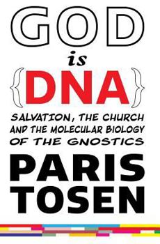 Paperback GOD is DNA: Salvation, the Church, and the Molecular Biology of the Gnostics Book