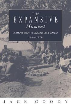 Paperback The Expansive Moment: The Rise of Social Anthropology in Britain and Africa 1918-1970 Book