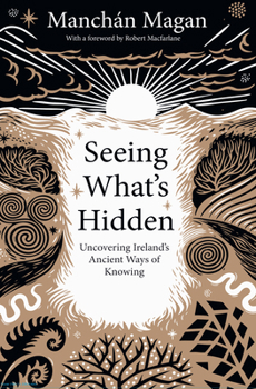 Paperback Seeing What's Hidden: Uncovering Irelands Ancient Ways of Knowing Book