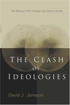 Paperback The Clash of Ideologies: The Making of the Christian and Islamic Worlds Book