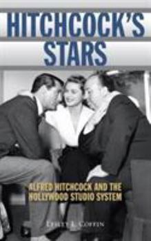 Hardcover Hitchcock's Stars: Alfred Hitchcock and the Hollywood Studio System Book