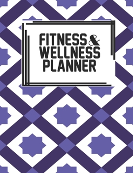 Fitness & Wellness Planner: Fitness & Wellness Gym Workout Training Diet Record Progress Self Care Planner Tracker