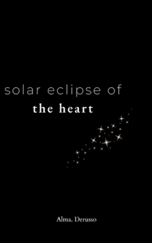 solar eclipse of the heart: a collection of poetry and prose