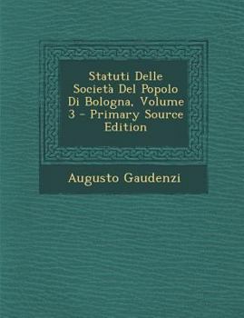 Paperback Statuti Delle Societa del Popolo Di Bologna, Volume 3 [Italian] Book