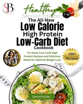 Paperback The All-New Low Calorie High Protein Low-Carb Diet (Cookbook): Try These Low-Carb High Protein Recipes and Delicious Meals for Optimal Weight Loss Book