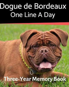 Dogue de Bordeaux - One Line a Day: A Three-Year Memory Book to Track Your Dog’s Growth (A Memory a Day for Dogs)