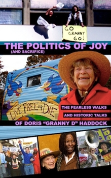 Paperback The Politics of Joy (and Sacrifice): The Fearless Walks and Historic Talks of Doris "Granny D" Haddock Book