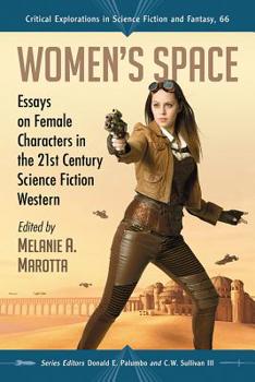 Women's Space : Essays on Female Characters in the 21st Century Science Fiction Western