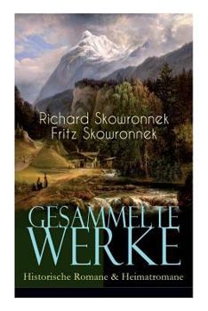 Gesammelte Werke: Historische Romane & Heimatromane (Vollst�ndige Ausgaben)