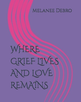 Paperback Where Grief Lives and Love Remains Book