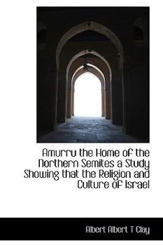 Paperback Amurru the Home of the Northern Semites a Study Showing That the Religion and Culture of Israel Book
