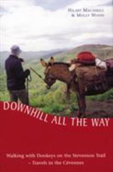 Hardcover Downhill All the Way: Walking with Donkeys on the Stevenson Trail Book