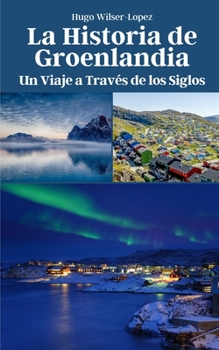La Historia de Groenlandia: Un Viaje a Través de los Siglos