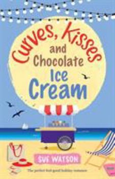 Paperback Curves, Kisses and Chocolate Ice-Cream: The perfect feel good holiday romance Book