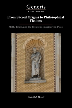Paperback From Sacred Origins to Philosophical Fictions: Myth, Truth, and the Religious Imaginary in Plato Book