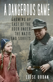 Paperback A Dangerous Game: Growing Up East of the Oder Under the Nazis and Soviets Book