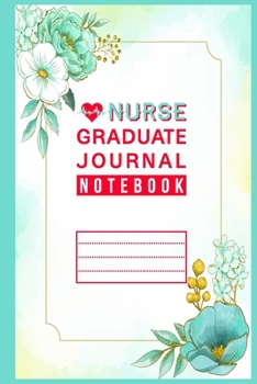Nurse Graduate Journal Notebook: Journal Gift for Nursing Graduate Teacher, Small Notebook for Graduate Nurse Or Instructor