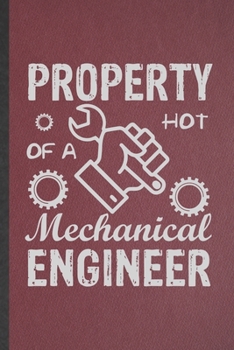 Paperback Property of a Hot Mechanical Engineer: Funny Mechanical Engineer Lined Notebook/ Blank Journal For Future Civil Industrial Engineer, Inspirational Say Book