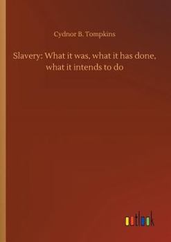 Paperback Slavery: What it was, what it has done, what it intends to do Book