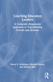 Hardcover Coaching Education Leaders: A Culturally Responsive Approach to Transforming Schools and Systems Book