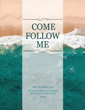 Paperback Come, Follow Me New Testament 2019 Living, Learning and Teaching the Gospel of Jesus Christ Journal: Inspirational Study Journal for Individuals and F Book