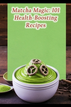 Paperback Matcha Magic: 101 Health-Boosting Recipes Book