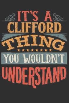 It's A Clifford Thing You Wouldn't Understand: Want To Create An Emotional Moment For A Clifford Family Member ? Show The Clifford's You Care With ... Surname Planner Calendar Notebook Journal