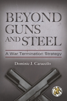 Hardcover Beyond Guns and Steel: A War Termination Strategy Book