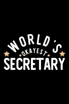 World's Okayest Secretary: Nice Notebook for Secretary Funny Christmas Gift Idea for Secretary Secretary Journal 100 pages 6x9 inches